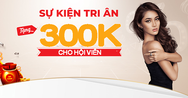 LVS788 TRI ÂN HỘI VIÊN - TẶNG NGAY 300000 VNĐ